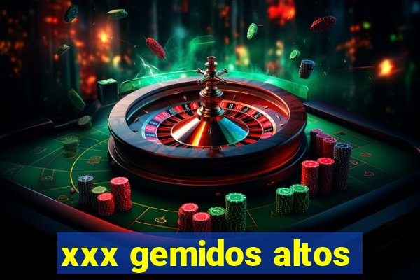 xxx gemidos altos