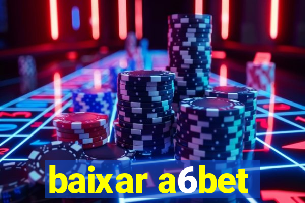 baixar a6bet