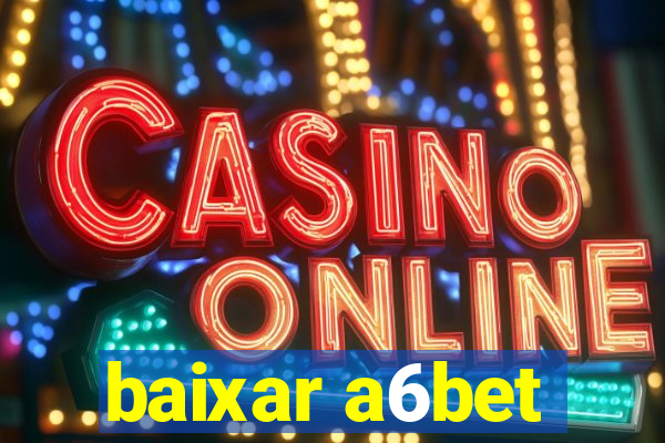 baixar a6bet