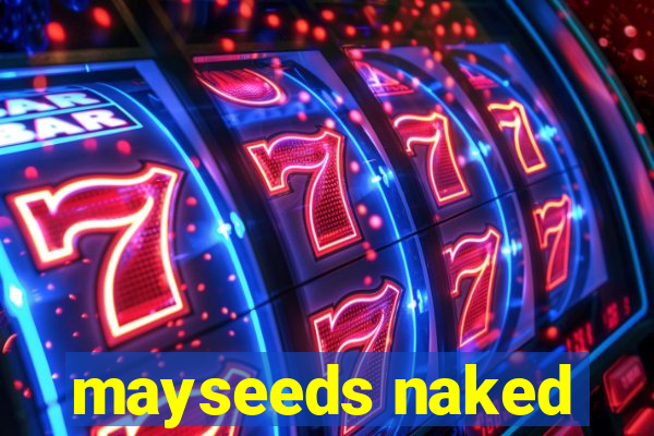 mayseeds naked