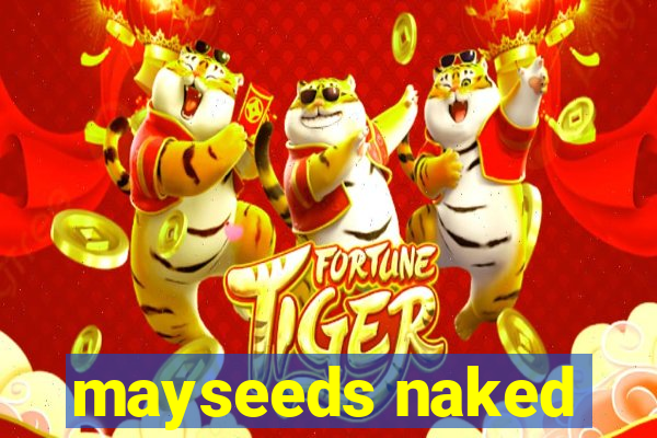 mayseeds naked