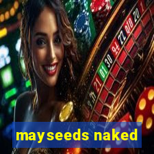 mayseeds naked