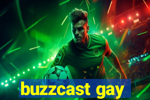 buzzcast gay