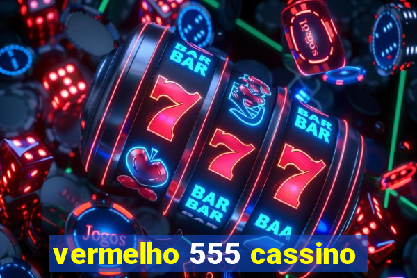 vermelho 555 cassino