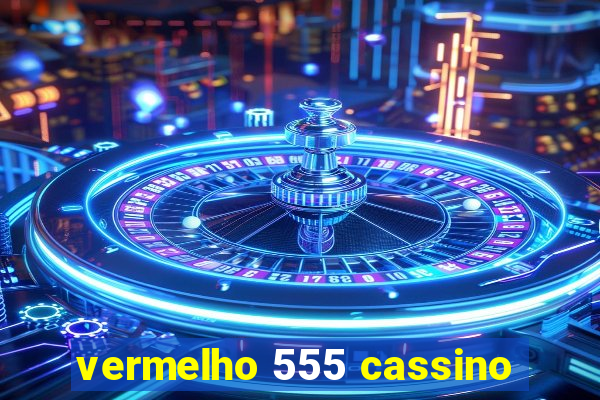 vermelho 555 cassino