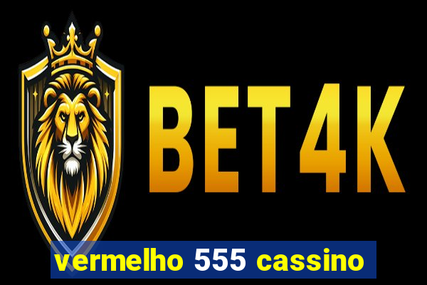 vermelho 555 cassino