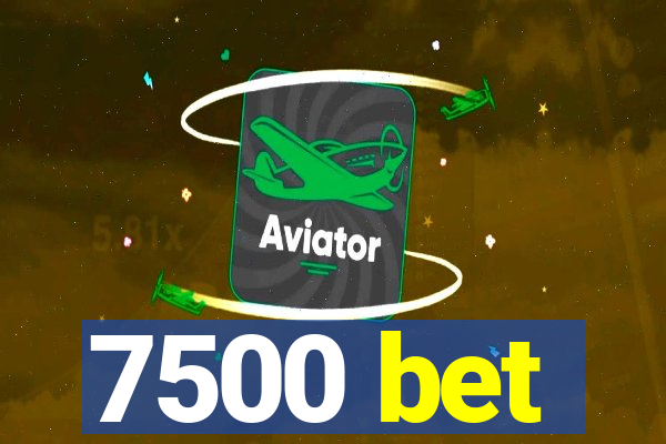 7500 bet