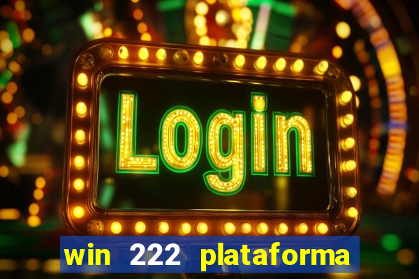 win 222 plataforma de jogos