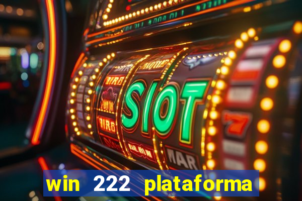 win 222 plataforma de jogos