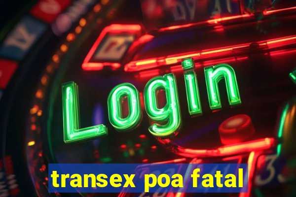 transex poa fatal