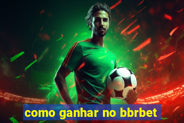 como ganhar no bbrbet