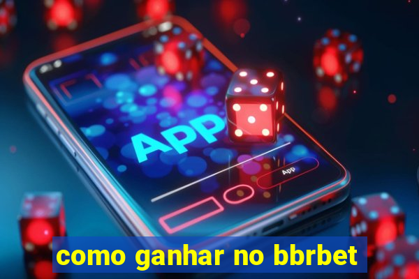 como ganhar no bbrbet