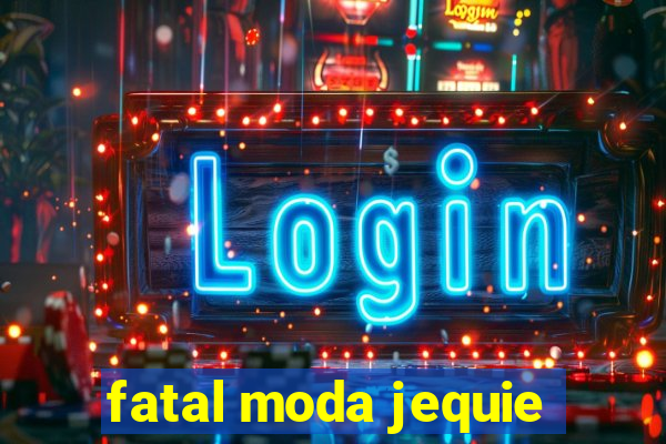 fatal moda jequie