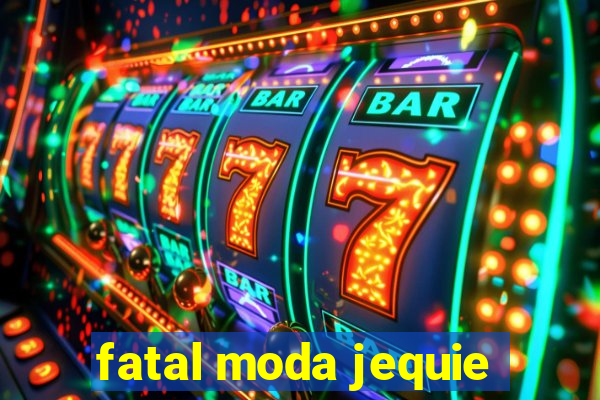 fatal moda jequie