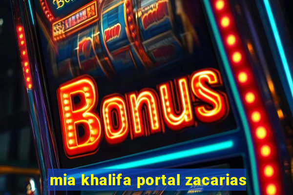 mia khalifa portal zacarias