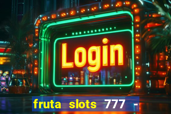 fruta slots 777 - mega jackpot