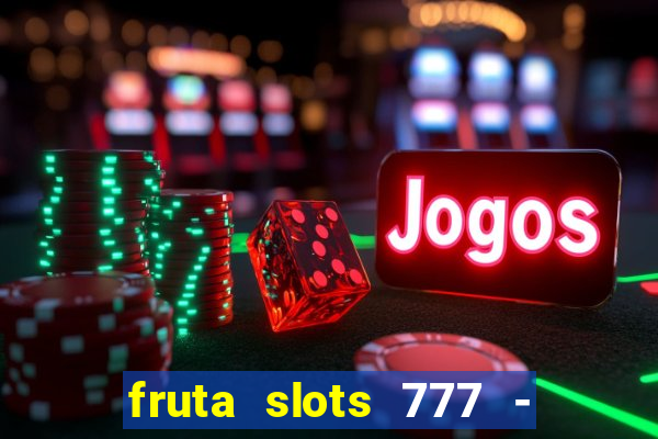 fruta slots 777 - mega jackpot