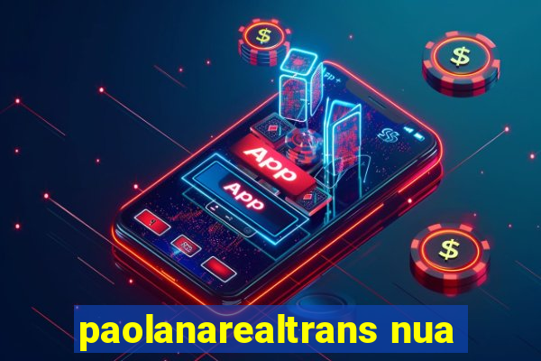 paolanarealtrans nua