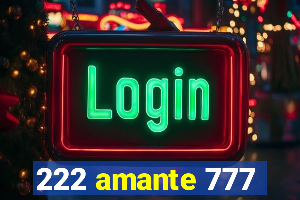 222 amante 777