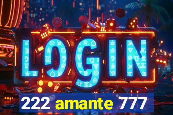 222 amante 777