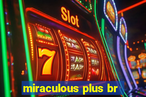 miraculous plus br