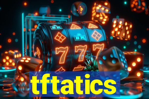 tftatics