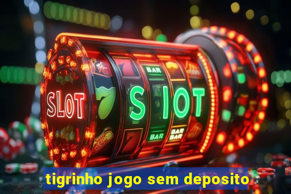 tigrinho jogo sem deposito