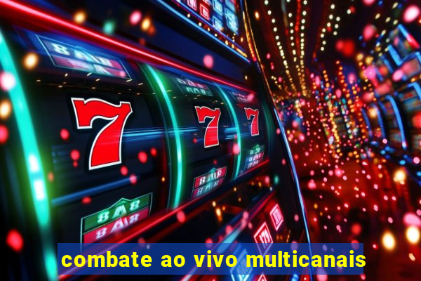 combate ao vivo multicanais