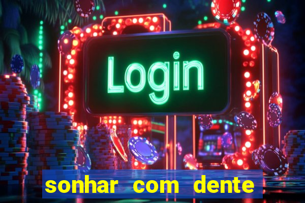 sonhar com dente caindo no jogo do bicho