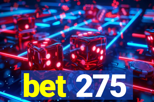 bet 275