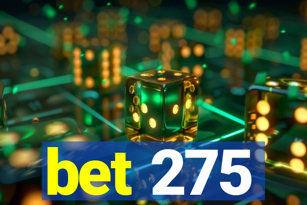 bet 275