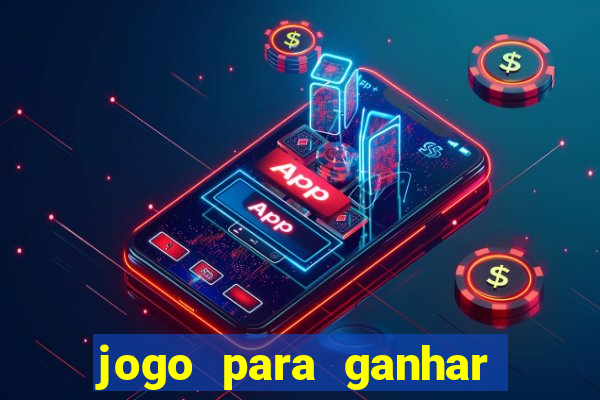 jogo para ganhar dinheiro gratis