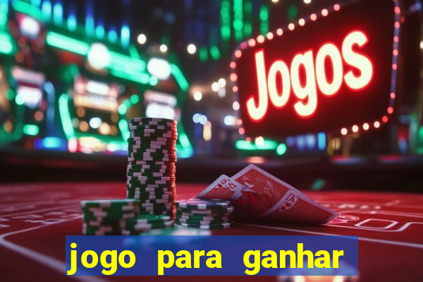 jogo para ganhar dinheiro gratis