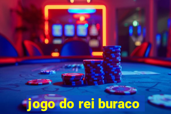 jogo do rei buraco