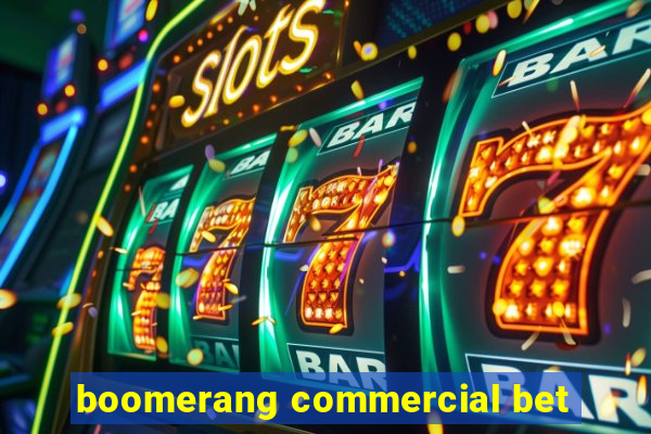 boomerang commercial bet