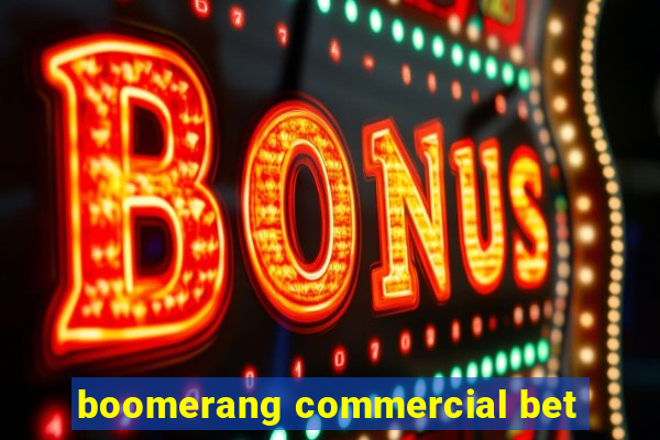 boomerang commercial bet