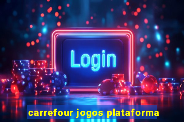 carrefour jogos plataforma