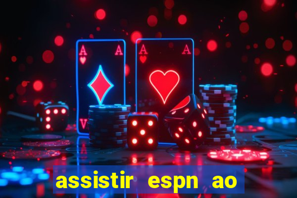 assistir espn ao vivo online gratis