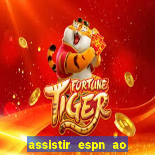 assistir espn ao vivo online gratis