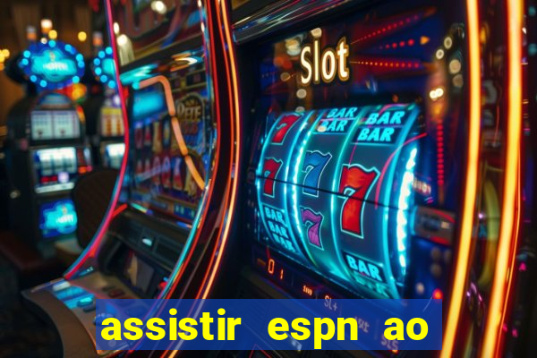 assistir espn ao vivo online gratis