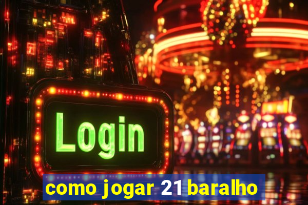 como jogar 21 baralho