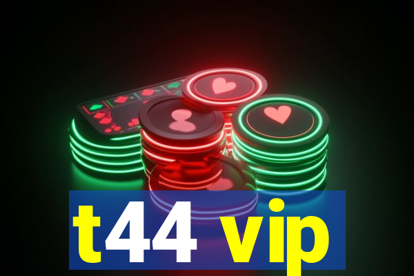 t44 vip