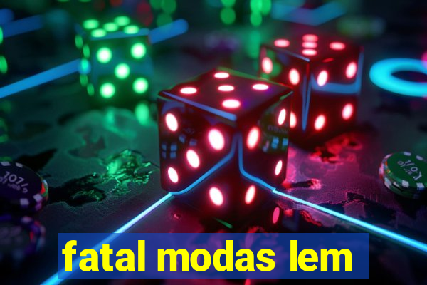 fatal modas lem