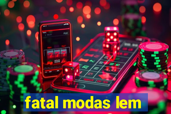 fatal modas lem