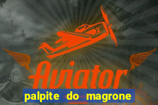 palpite do magrone para federal