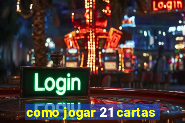 como jogar 21 cartas