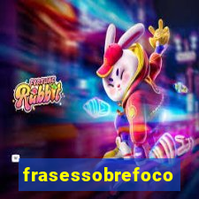 frasessobrefoco