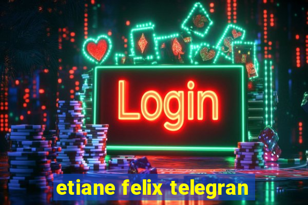 etiane felix telegran