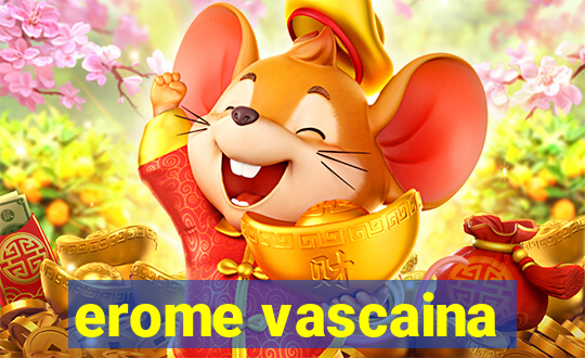 erome vascaina