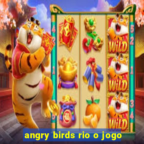 angry birds rio o jogo